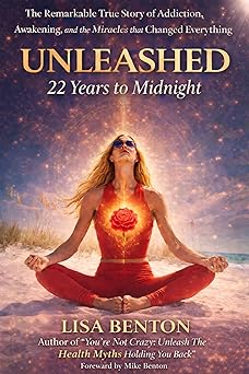Unleashed: 22 Years to Midnight: The Remarkable True Story of Addiction, Awakening, and the Miracles That Changed Everything Kindle Edition